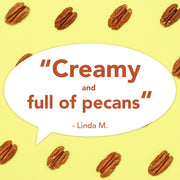 Text reading "'Creamy and full of pecans' - Linda M." over a background of pecans