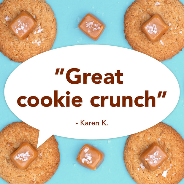 Text reading “’Great cookie crunch’ - Karen K.” over a background of salted cookies and caramels
